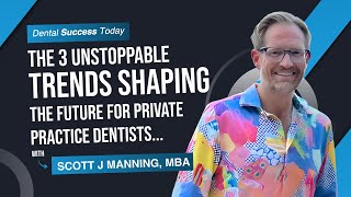 The 3 Unstoppable Trends Private Practice Dentists