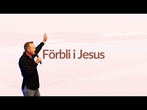 Predikan: "Förbli i Jesus" - 24 aug