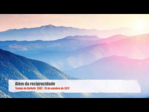 Tempo de Refletir 1382 - Além da reciprocidade
