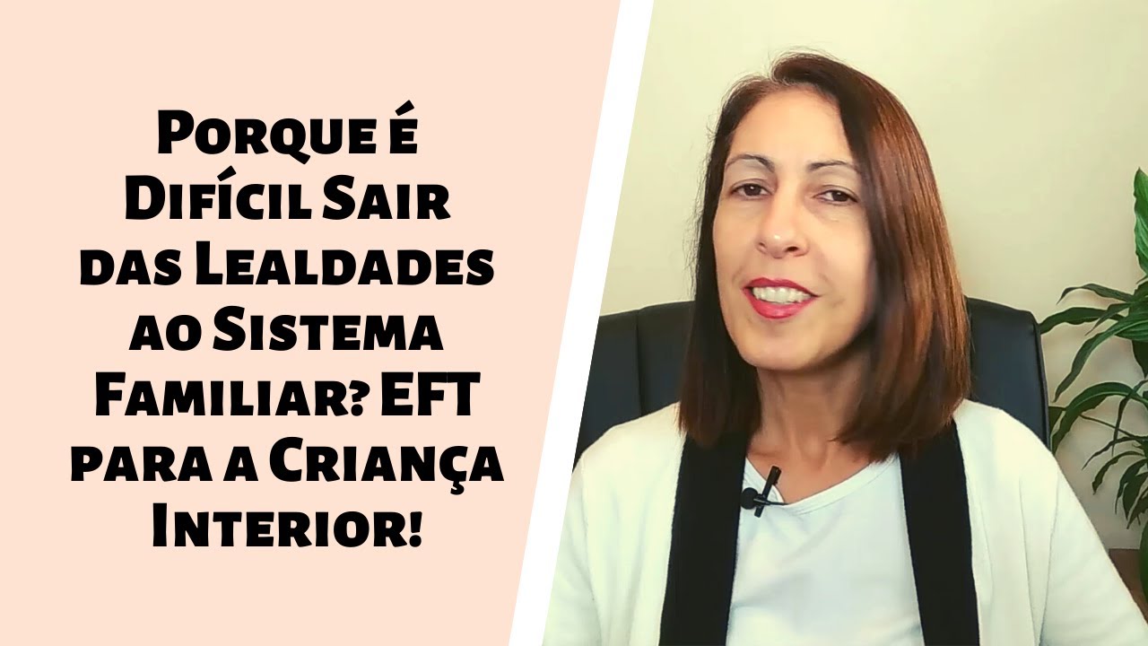 Porque é Difícil Sair das Lealdades ao Sistema Familiar? EFT para a Criança Interior!