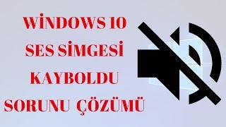Windows 10 Ses Simgesi Görünmüyor Sorunu Kesin Çözüm