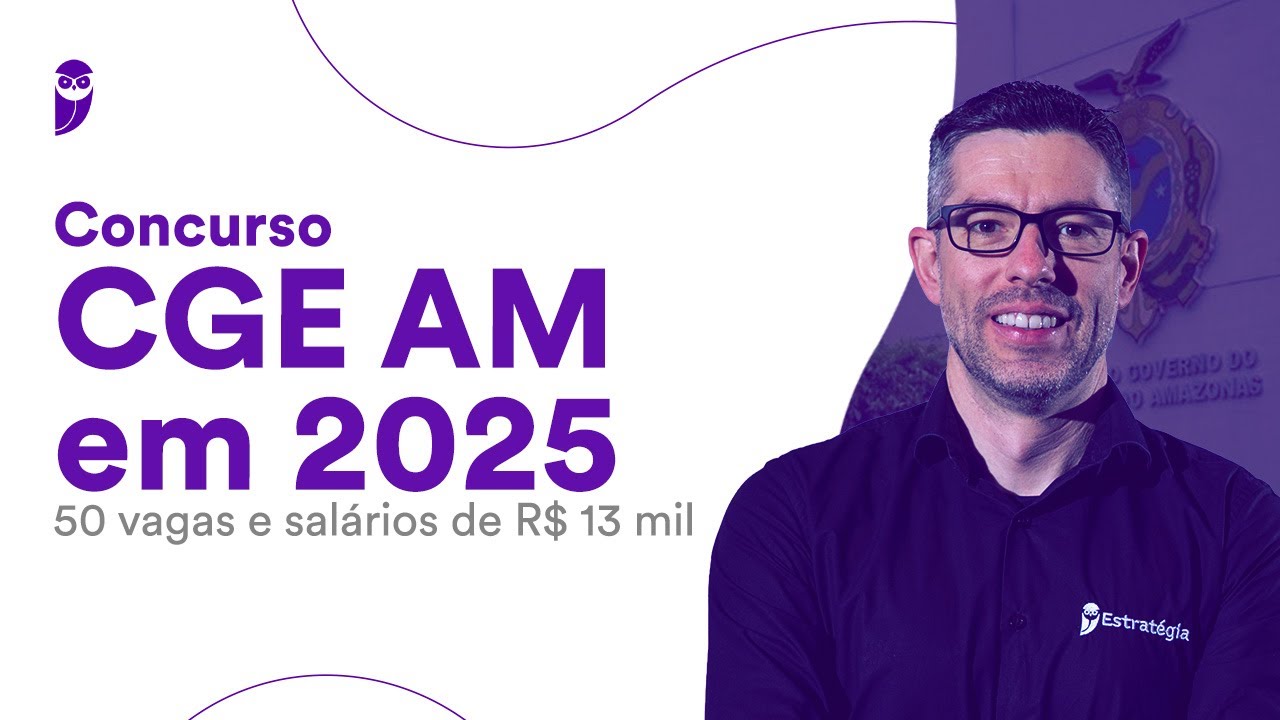 Concurso CGE AM em 2025: 50 vagas e salários de R$ 13 mil