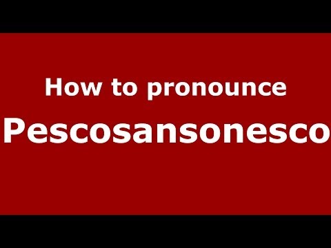 How to pronounce Pescosansonesco (Italian/Italy) - PronounceNames.com