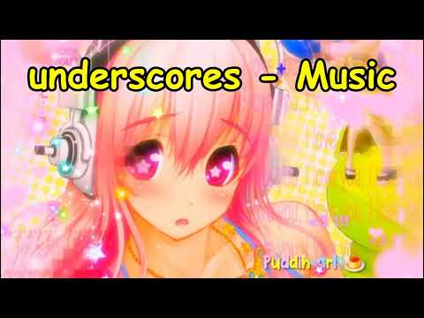 underscores - Music NIGHTCORE