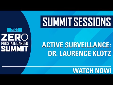 Active Surveillance with Dr. Laurence Klotz - ZERO Prostate Cancer Summit 2022