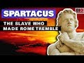 Spartacus The Slave Who Made Rome Tremble