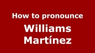 How to pronounce Williams Martínez
