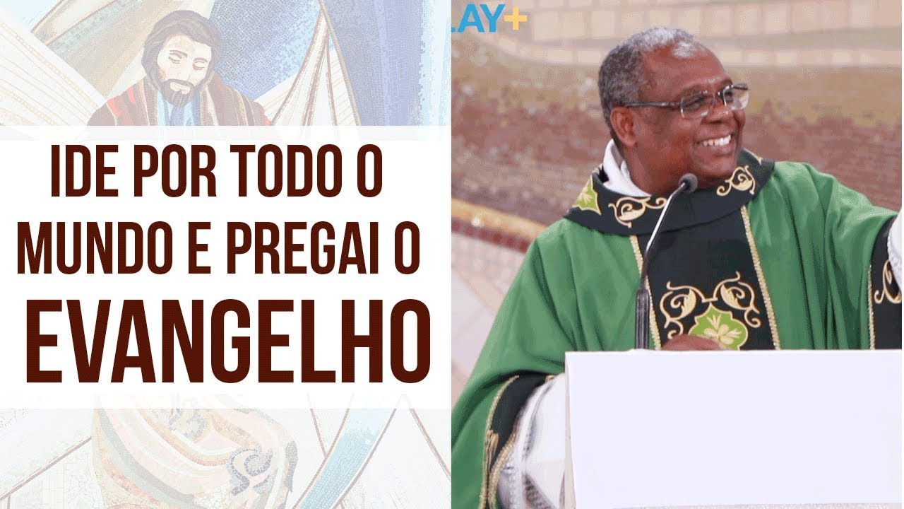 Ide por todo mundo e pregai o evangelho - Padre José Augusto (10/09/19)