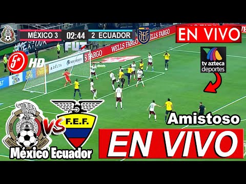 🔴 MÉXICO 2-3 ECUADOR EN VIVO | Tv Azteca | ✅ resumen | Ecuador VS México Donde Ver Hoy