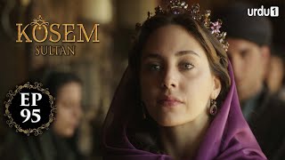 Kosem Sultan  Episode 95  Turkish Drama  Urdu Dubb