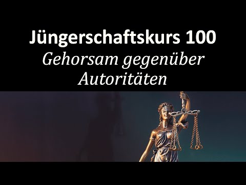 Christ sein bedeutet auch sich unterordnen - Jüngerschaftskurs #100 - Gehorsam gegenüber Autoritäten