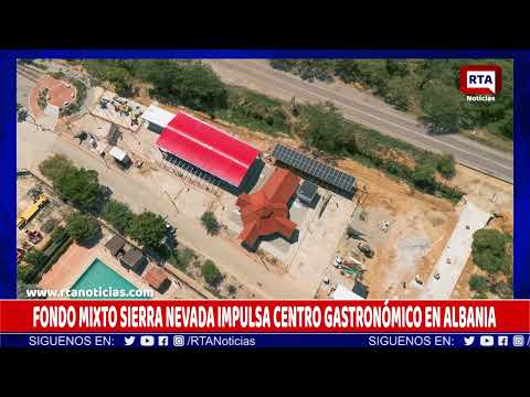 FONDO MIXTO SIERRA NEVADA IMPULSA CENTRO GASTRONÓMICO EN ALBANIA