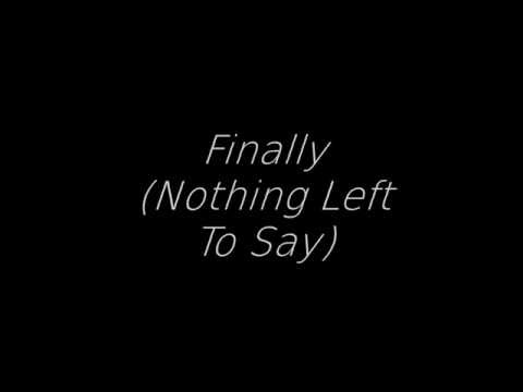 Finally (Nothing Left To Say)