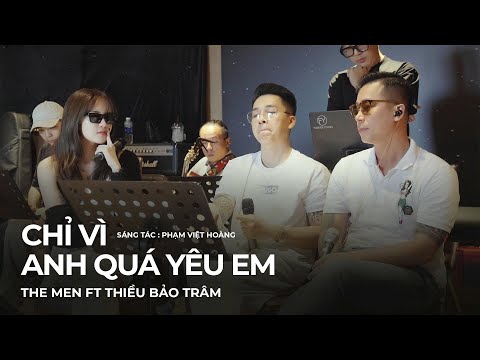 THE MEN | CHỈ VÌ ANH QUÁ YÊU EM | ft. THIỀU BẢO TRÂM | COMPOSER: PHẠM VIỆT HOÀNG -LIVE BAND