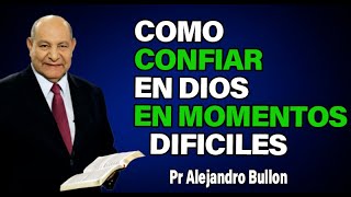 ¿Dudas de Dios en Tiempos Difíciles? Aquí está la Respuesta - Pr Alejandro Bullon
