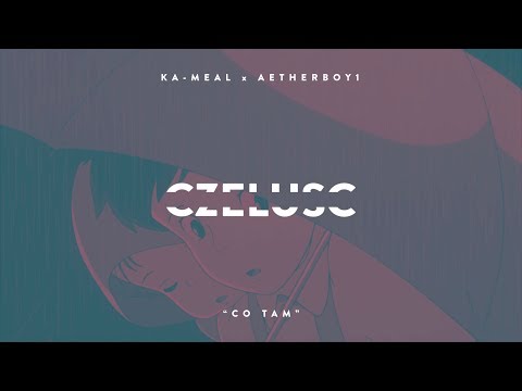 ka-meal x aetherboy1 - co tam (feat. Kaz Bałagane)