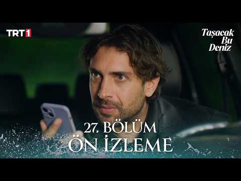Taşacak Bu Deniz 27. Bölüm Ön İzleme