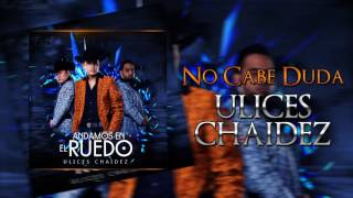 No Cabe Duda - Ulices Chaidez
