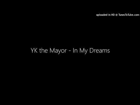 YK the Mayor - In My Dreams