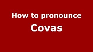 How to pronounce Covas