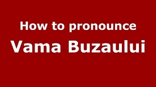 How to pronounce Vama Buzăului