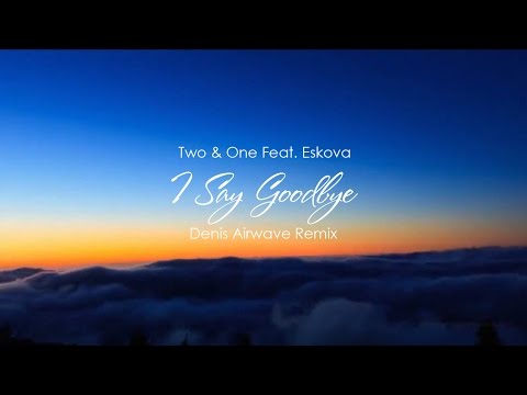 Two & One Feat. Eskova - I Say Goodbye (Denis Airwave Remix) (Lyric Video)