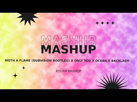 Moth a flame (Dubvision bootleg) X Only you X Ocean X Backlash (Mashup)