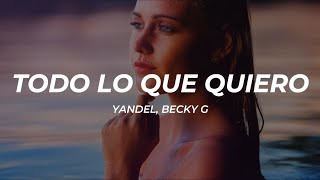 Yandel, Becky G - Todo Lo Que Quiero (Letra/Lyrics)