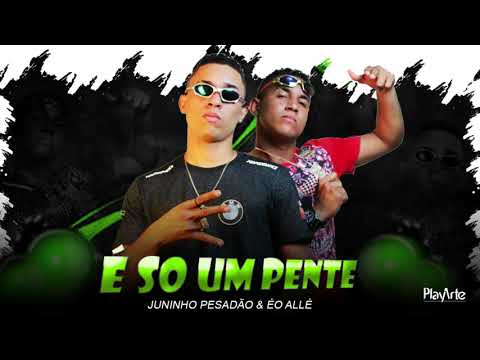 JUNINHO PESADÃO É ÉO ALLÊ   E SO UM PENTE MUSICA NOVA
