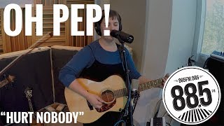 Oh Pep! || Live @ 885FM || &quot;Hurt Nobody&quot;