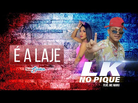 LK no Pique feat. mc Manu - É a laje