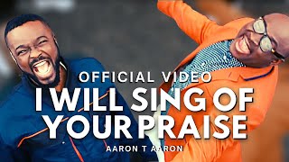 'I Will Sing Of Your Praise' by Aaron T Aaron ft. Mike Abdul (OFFICIAL VIDEO)