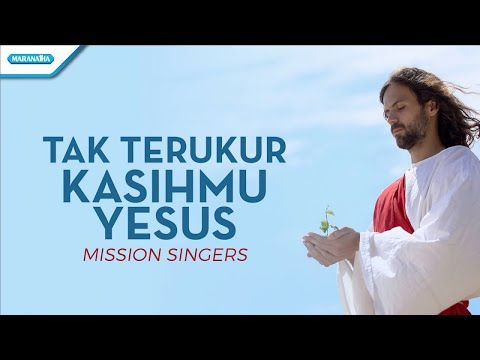 Tak Terukur KasihMu Yesus - Mission Singers (with lyric)