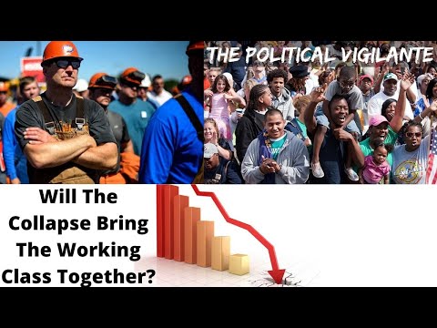 Will Economic Collapse Bring Working Class Together?