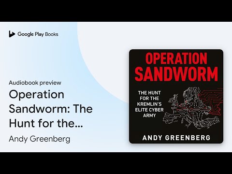 Operation Sandworm: The Hunt for the Kremlin's… by Andy Greenberg · Audiobook preview