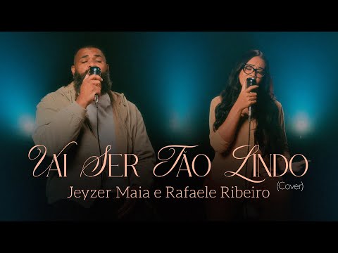 Jeyzer Maia e Rafaele Ribeiro - Vai Ser Tão Lindo