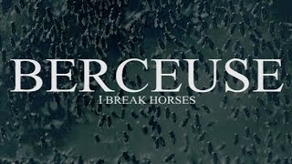 I Break Horses - Berceuse (video)