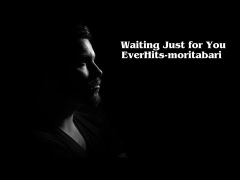 Waiting Just for You/Full version EverHits-moritabari 