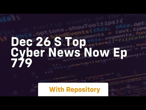 Dec 26 s top cyber news now ep 779