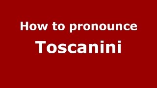 How to pronounce Toscanini