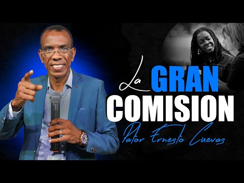 LA GRAN COMISION-PASTOR ERNESTO CUEVAS