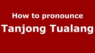 How to pronounce Tanjong Tualang