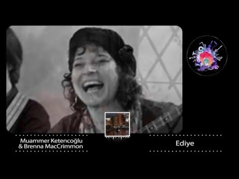 Brenna MacCrimmon & Muammer Ketencoğlu - Ediye