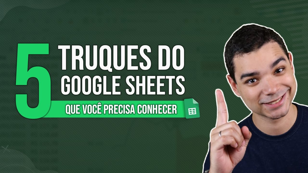 5 Truques do Google Sheets (Planilhas Google) que Você Precisa Conhecer