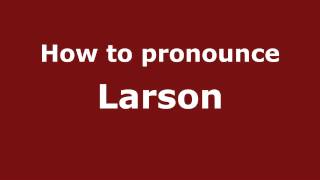 How to pronounce Larson