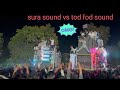 Tod Fod Sound Sura Sound Full Competition