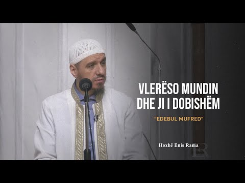 Shpjegimi i Edebul Mufred | 35. Vlerëso mundin dhe ji i dobishëm - Enis Rama