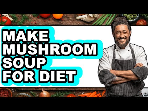 How To Make Mushroom Soup For Diet (Full Guide)