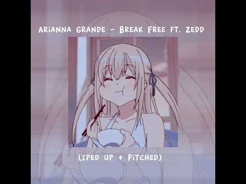 Ariana Grande - Break Free ft. Zedd (Sped up + Pitched)