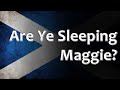 Scottish Folk Song - Are Ye Sleeping Maggie?